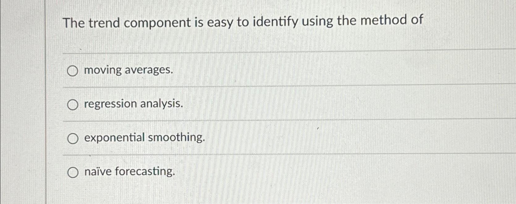  The trend component is easy to identify using the method of