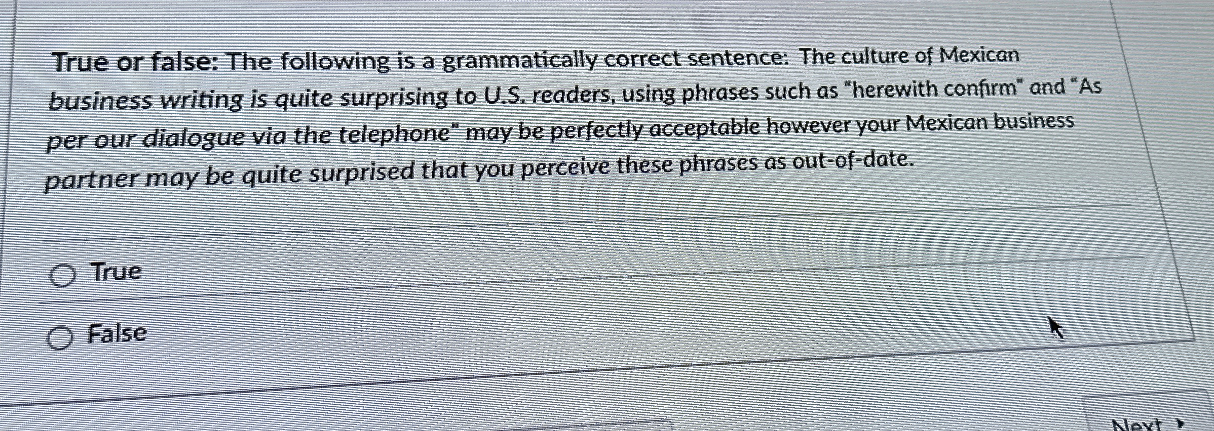  True or false: The following is a grammatically correct sentence: The