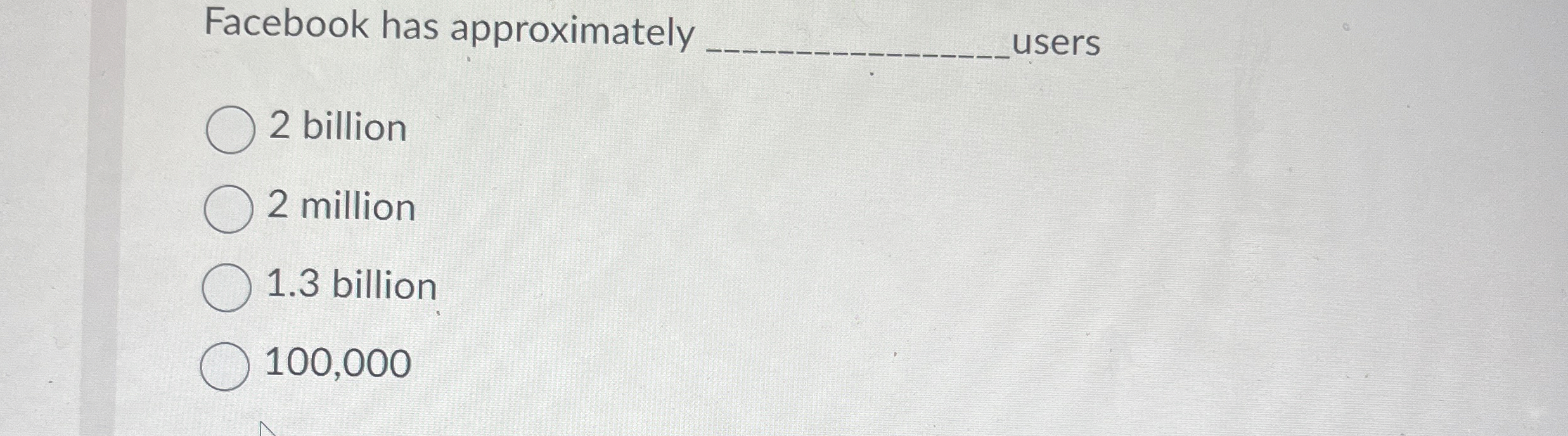  Facebook has approximately q, users 2 billion 2 million 1.3 billion