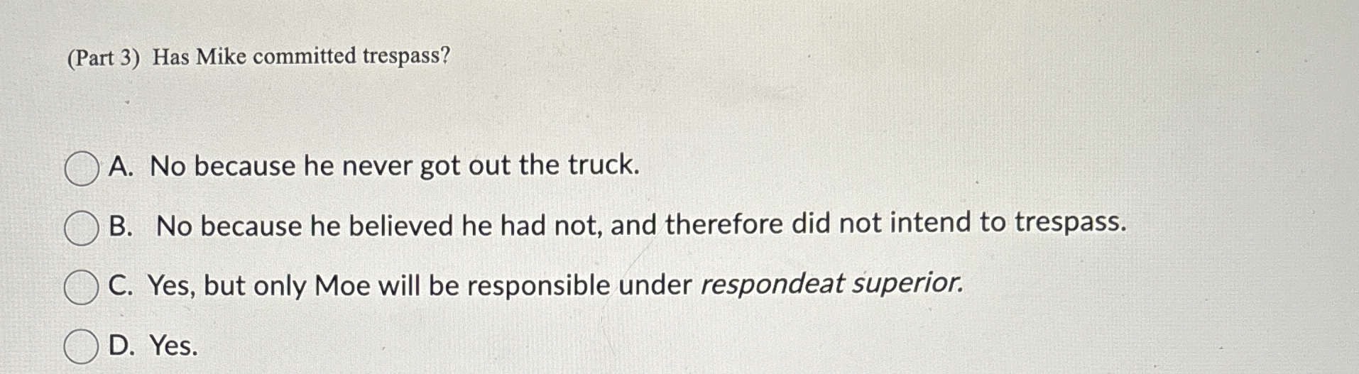  (Part 3) Has Mike committed trespass? A. No because he never