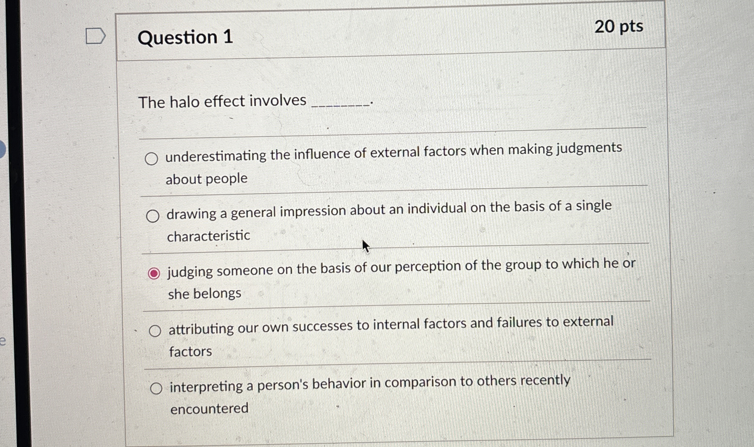  Question 1 20 pts The halo effect involves q, underestimating the