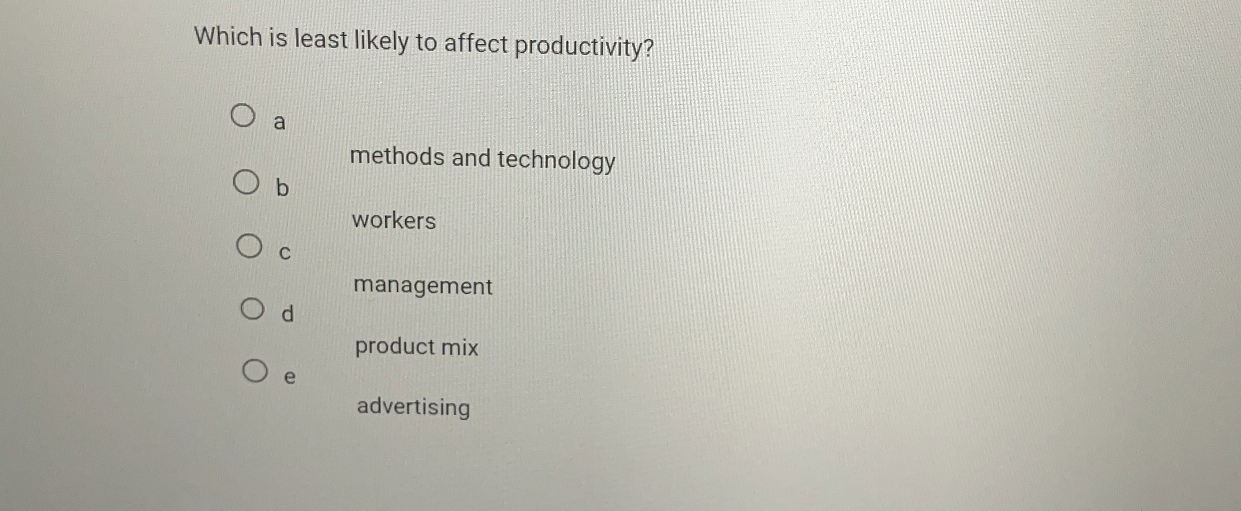  Which is least likely to affect productivity? a methods and technology
