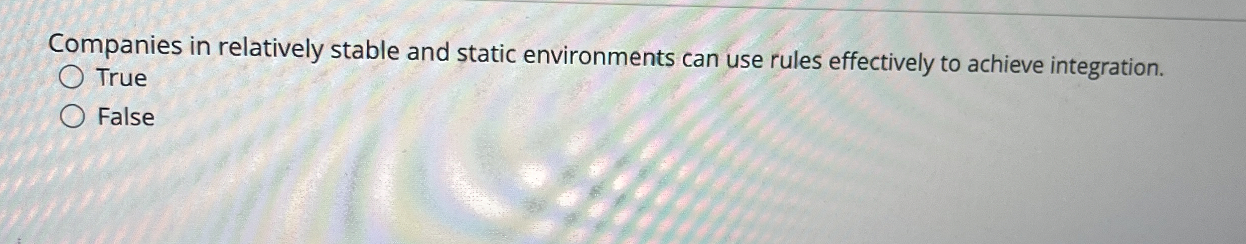  Companies in relatively stable and static environments can use rules effectively