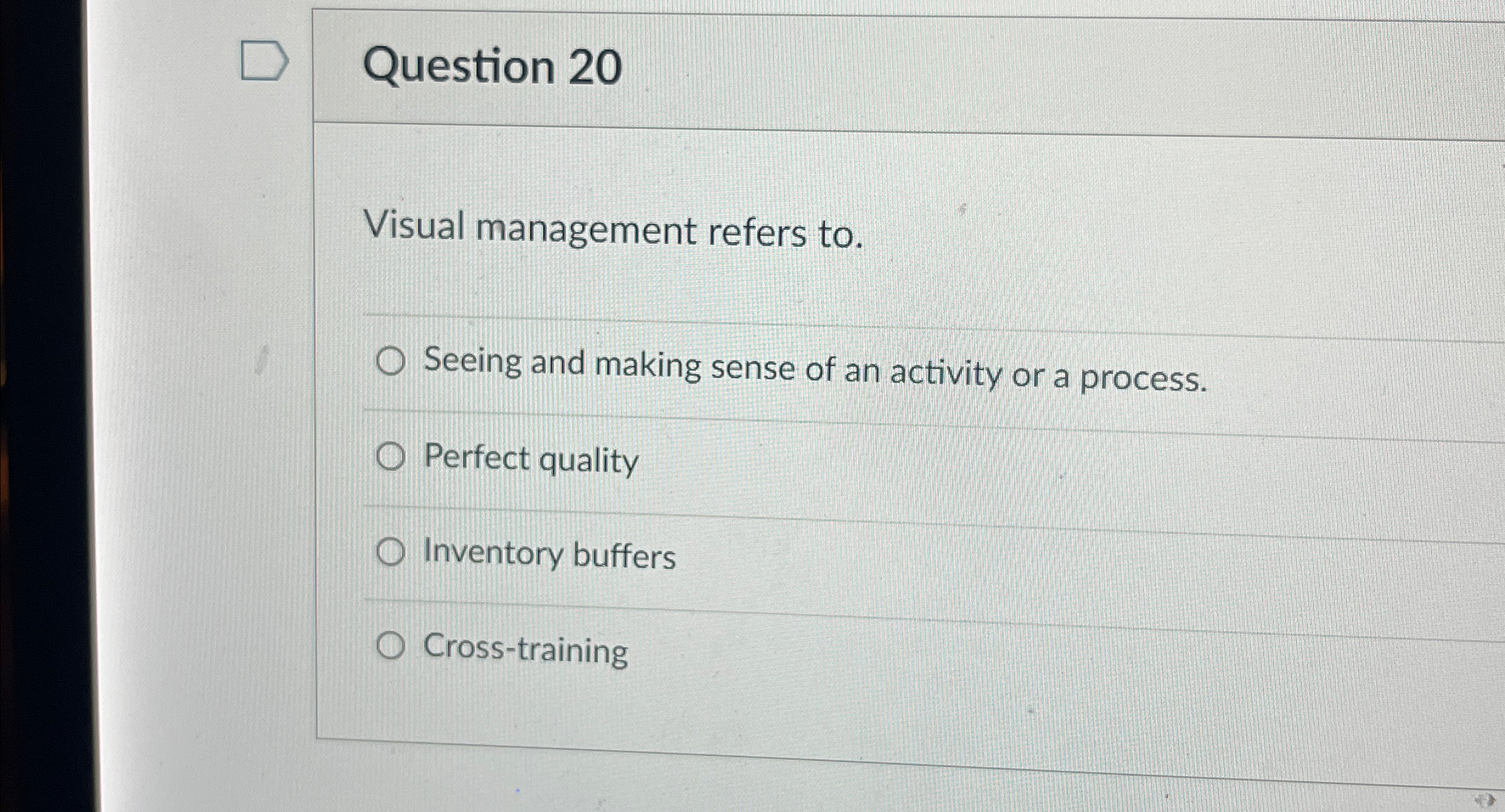  Question 20 Visual management refers to. Seeing and making sense of