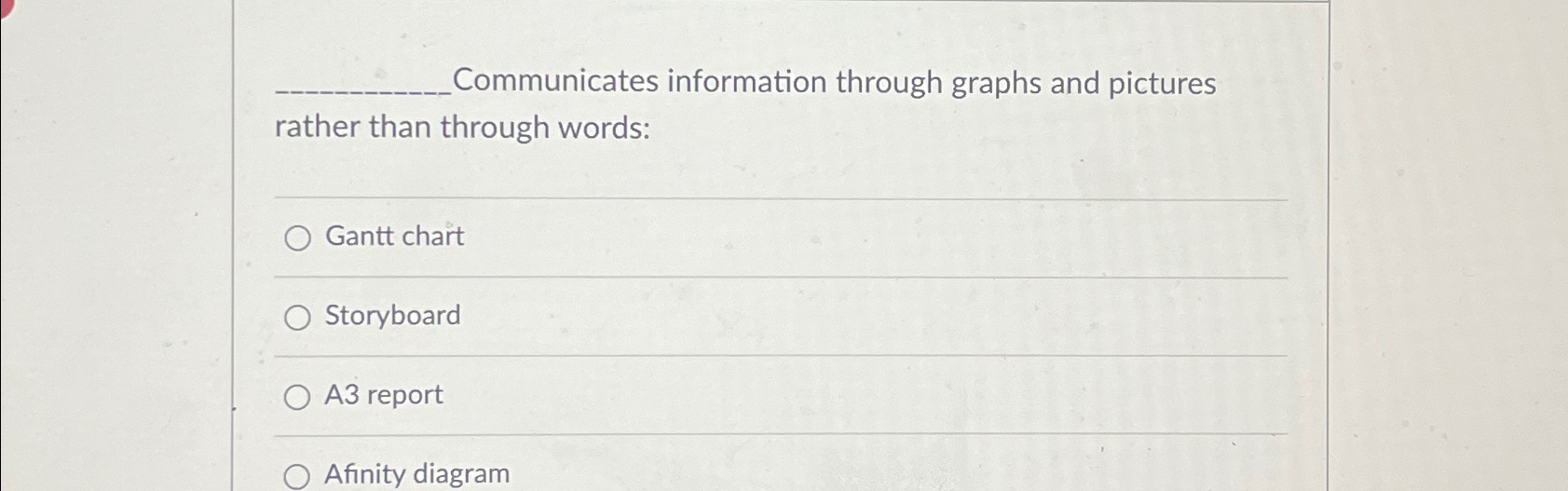  Communicates information through graphs and pictures rather than through words: Gantt