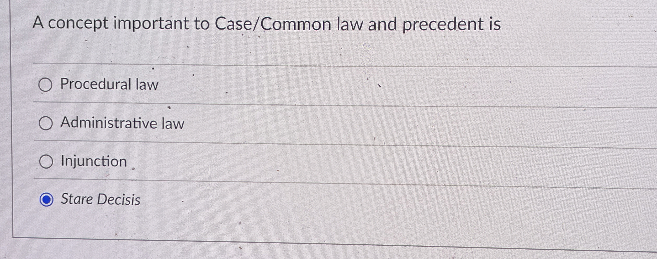  A concept important to Case/Common law and precedent is Procedural law