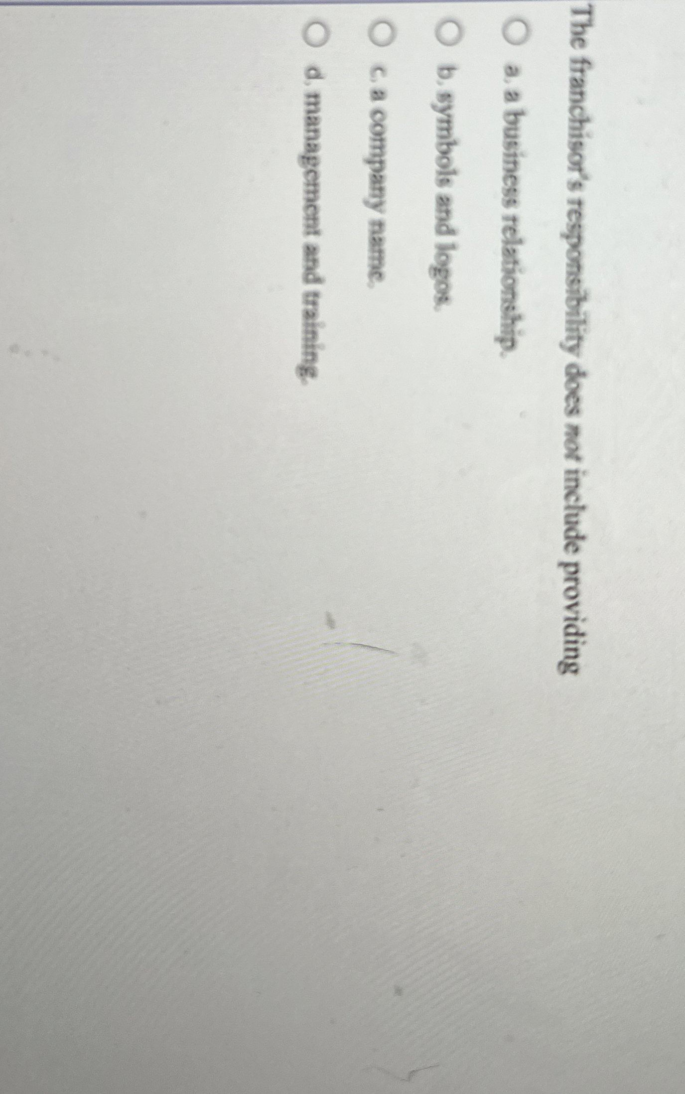  The franchisor's responsibility does not include providing a. a business relationship.