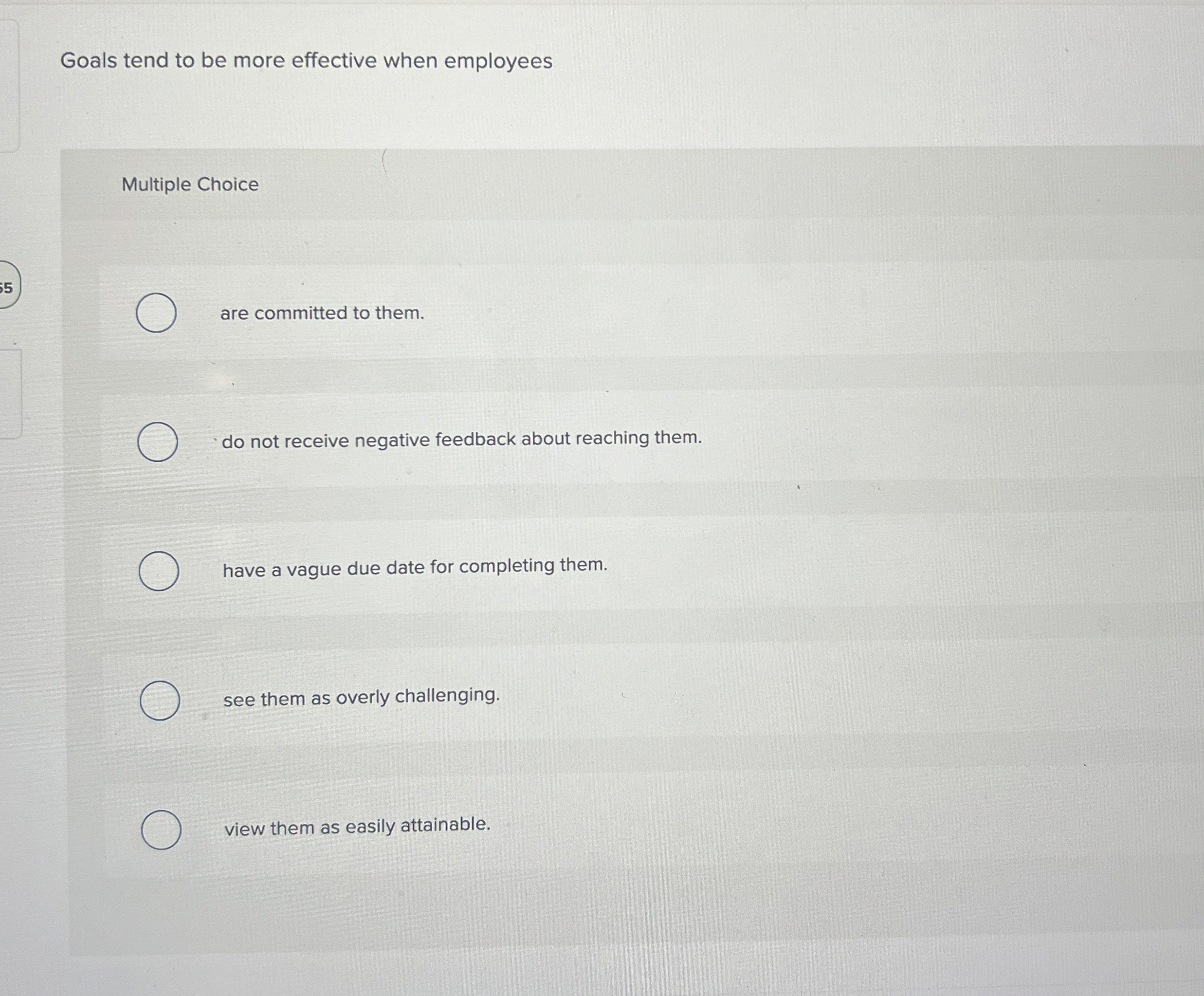  Goals tend to be more effective when employees Multiple Choice are