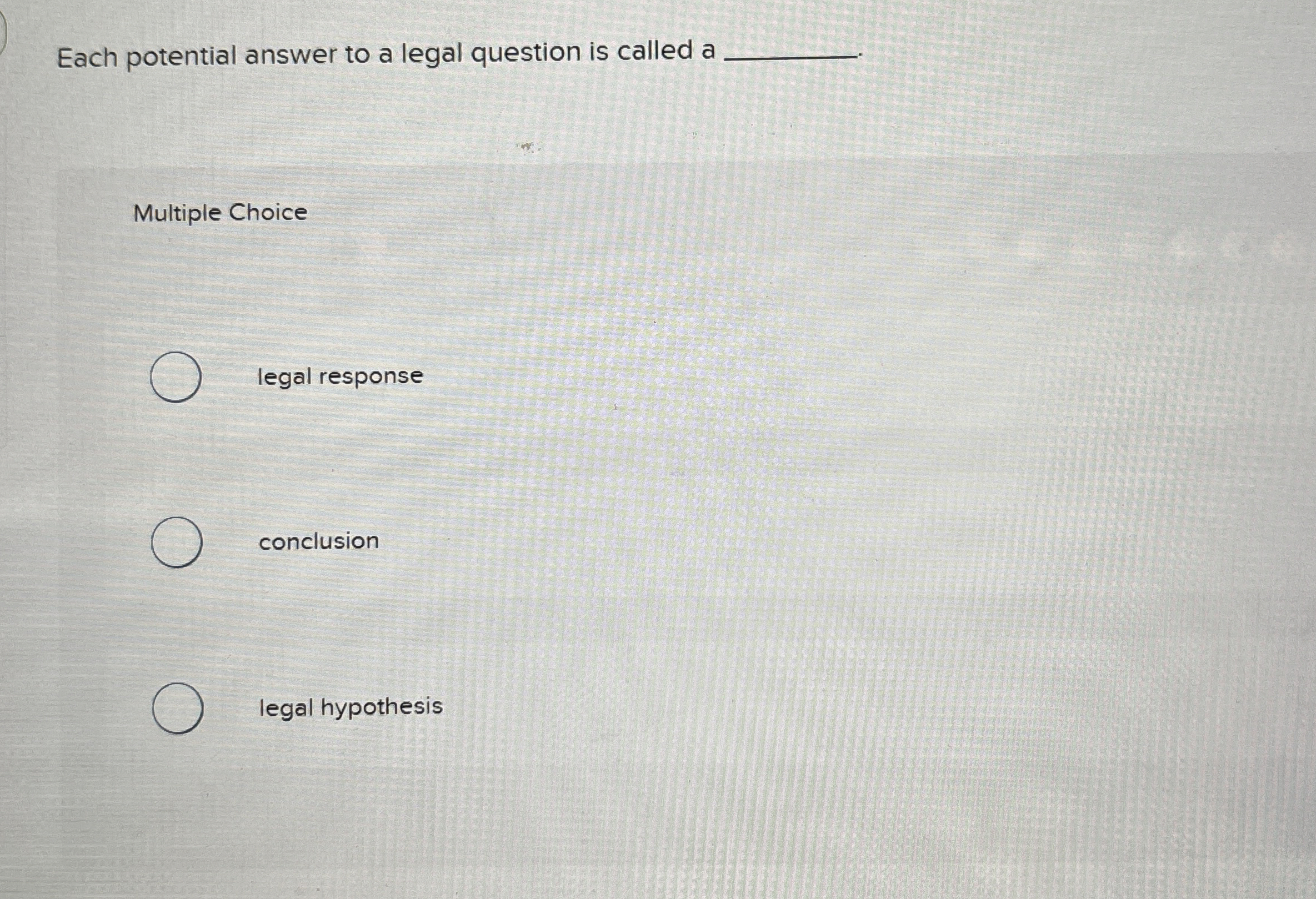  Each potential answer to a legal question is called a Multiple