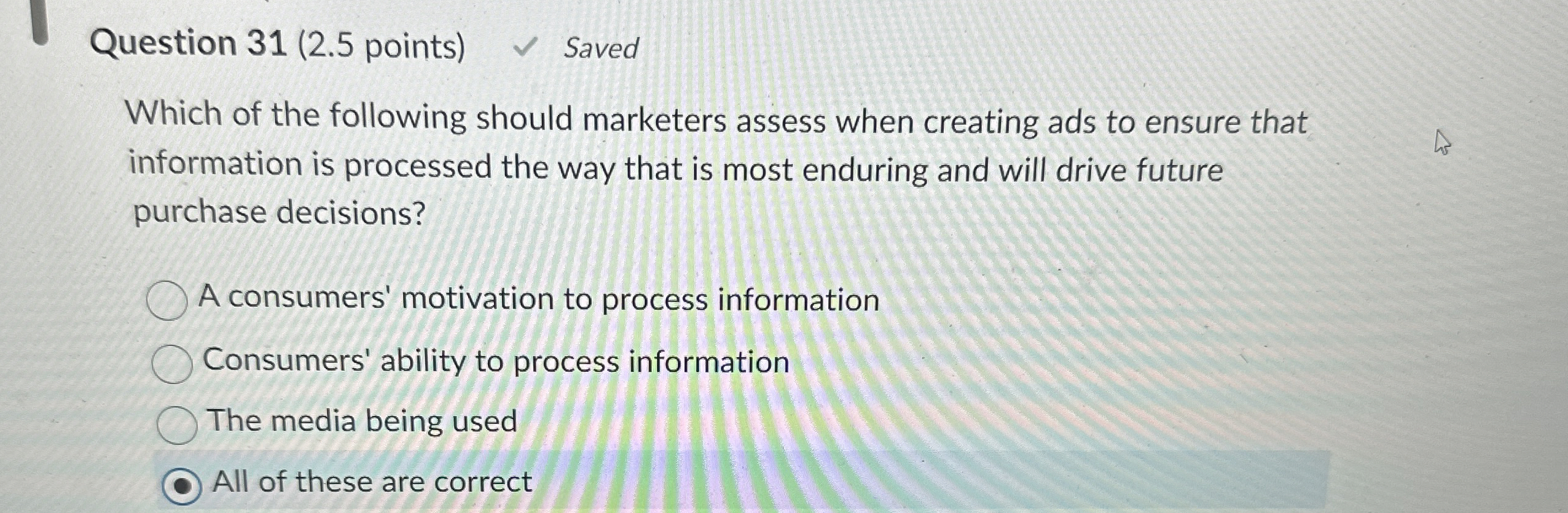  Question 31(2.5 points) Saved Which of the following should marketers assess