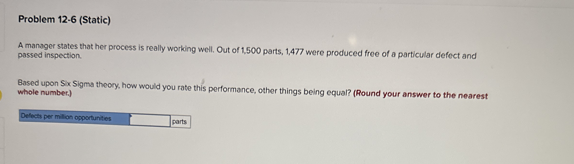  Problem 12-6(Static) A manager states that her process is really working