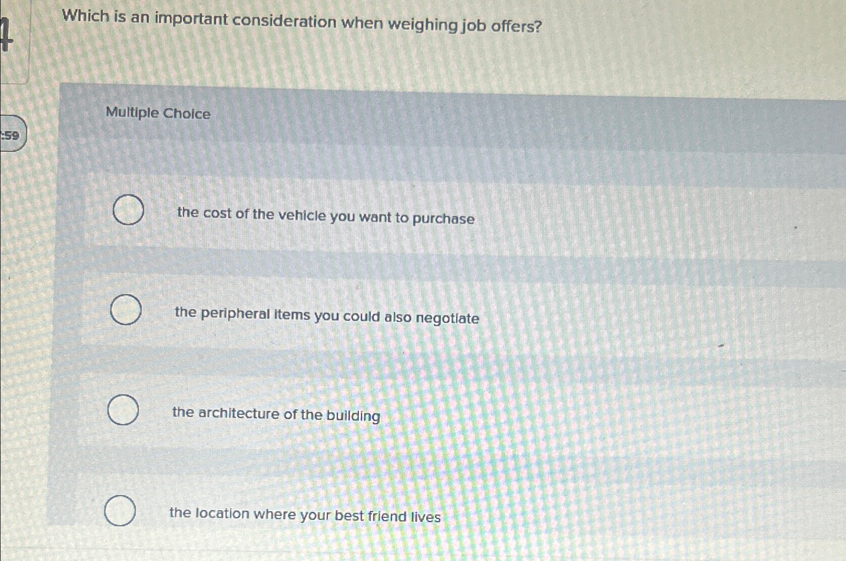  Which is an important consideration when weighing job offers? Multiple Choice