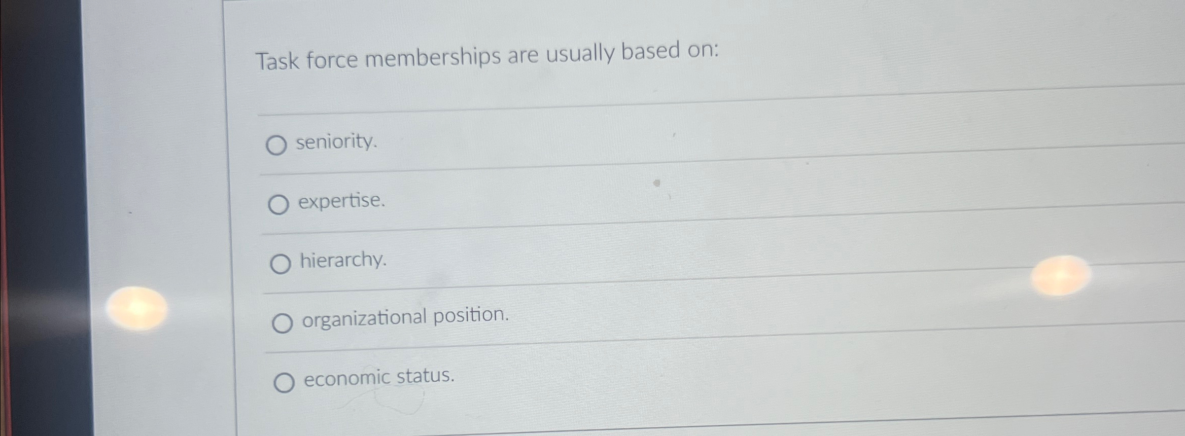  Task force memberships are usually based on: seniority. expertise. hierarchy. organizational