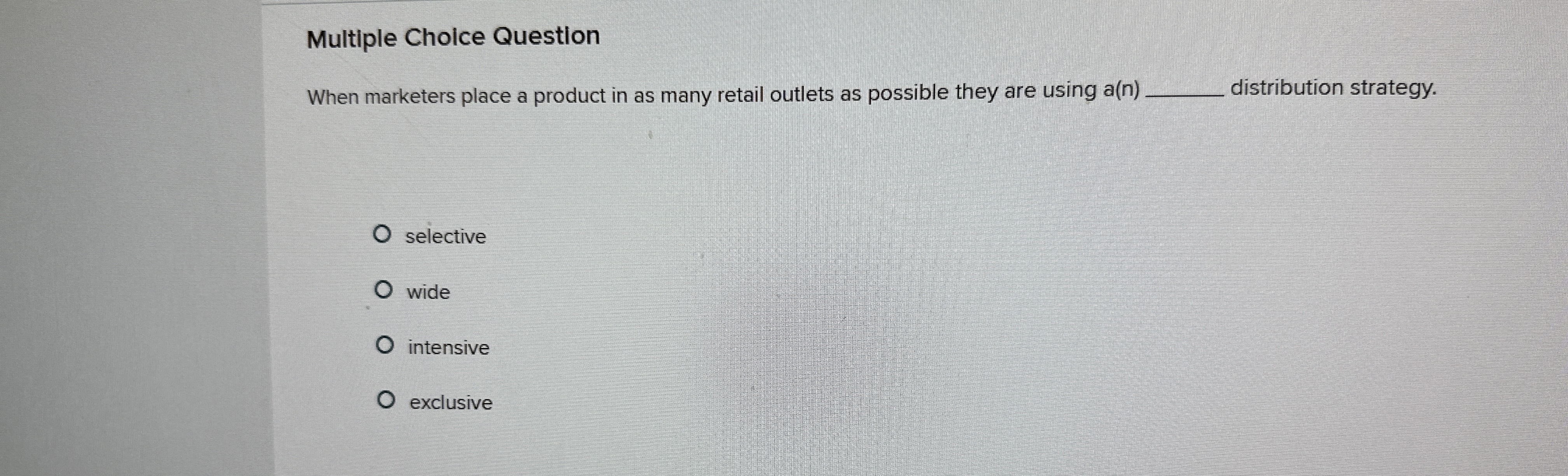  Multiple Choice Question When marketers place a product in as many