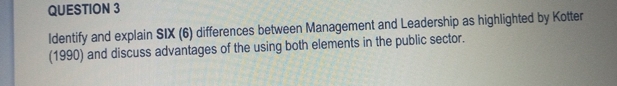  QUESTION 3 Identify and explain SIX (6) differences between Management and