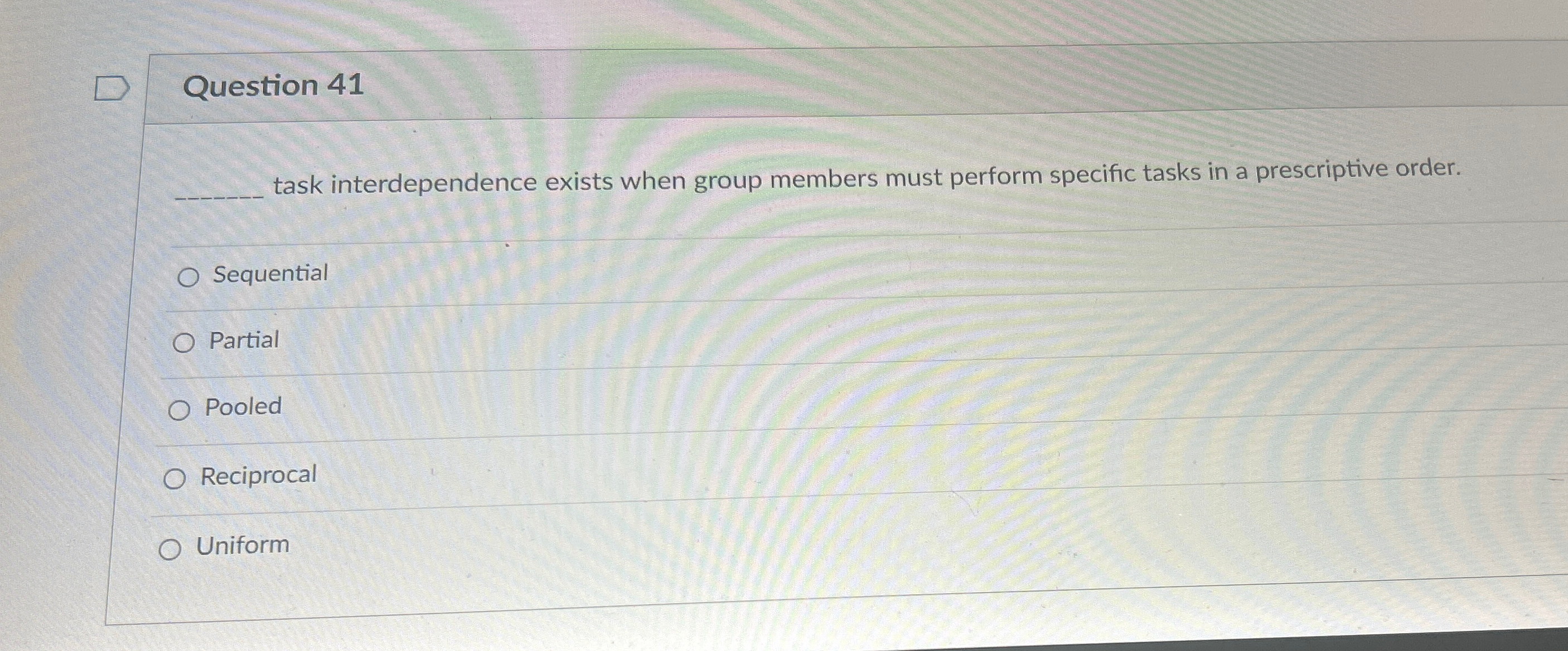  Question 41 task interdependence exists when group members must perform specific