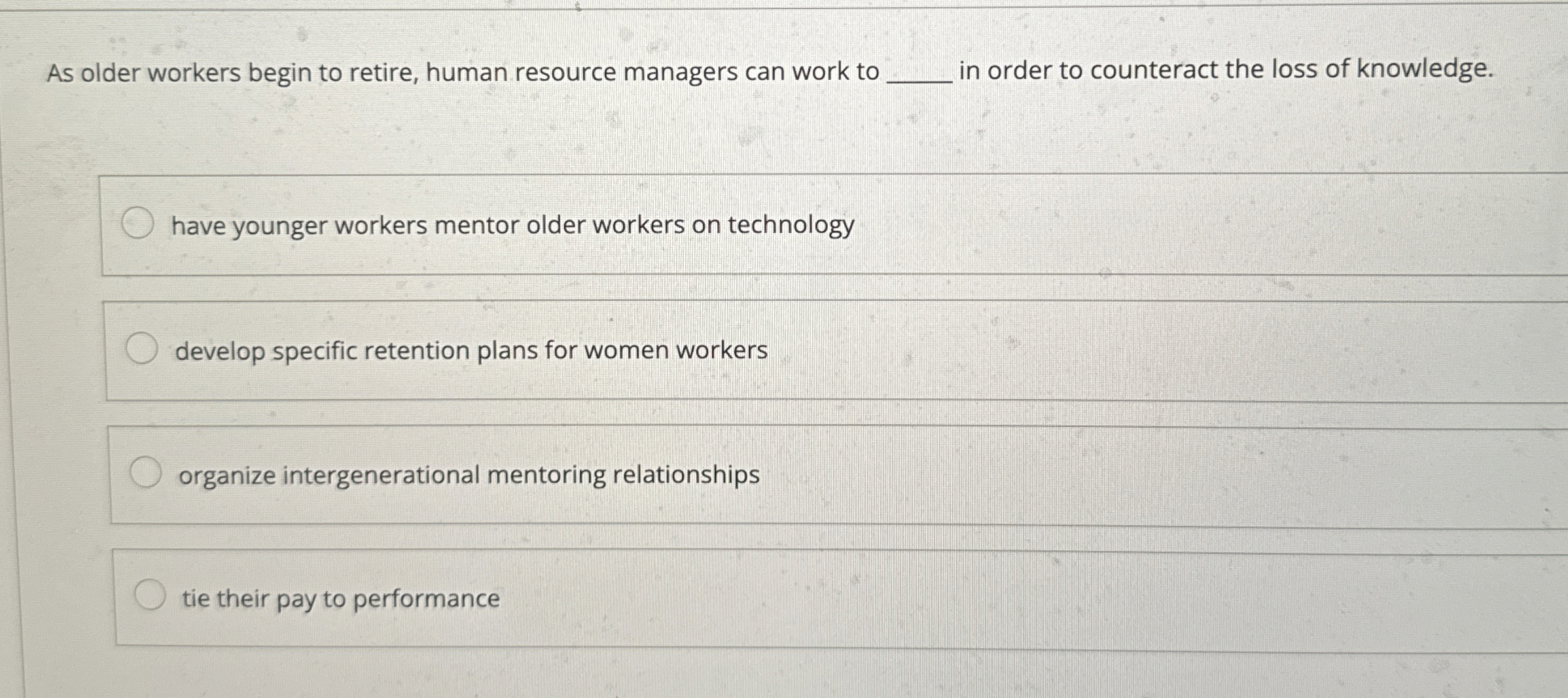  As older workers begin to retire, human resource managers can work