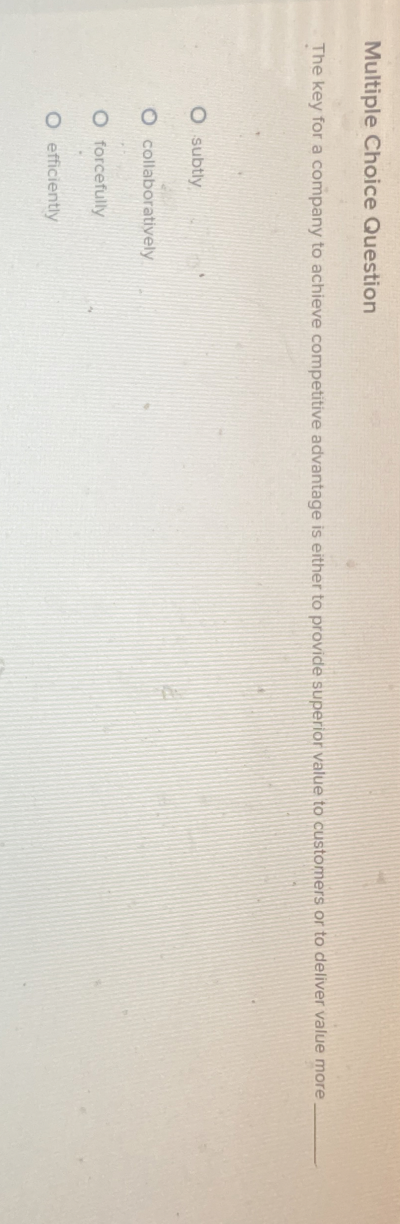  Multiple Choice Question The key for a company to achieve competitive