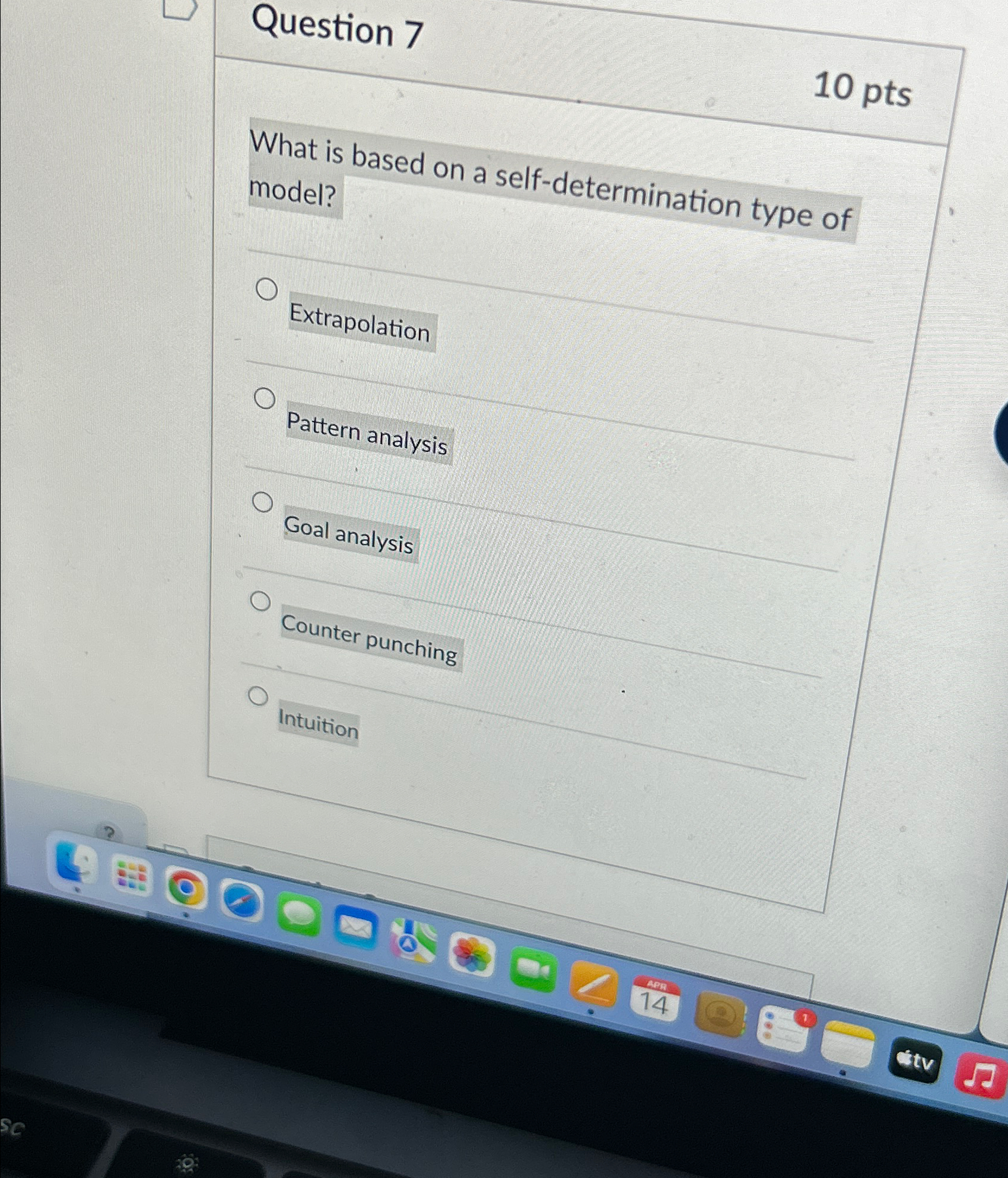  Question 7 10 pts What is based on a self-determination type