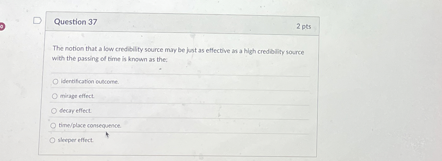  Question 37 The notion that a low credibility source may be