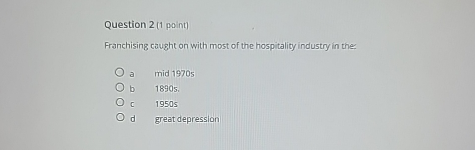  Question 2(1 point) Franchising caught on with most of the hospitality