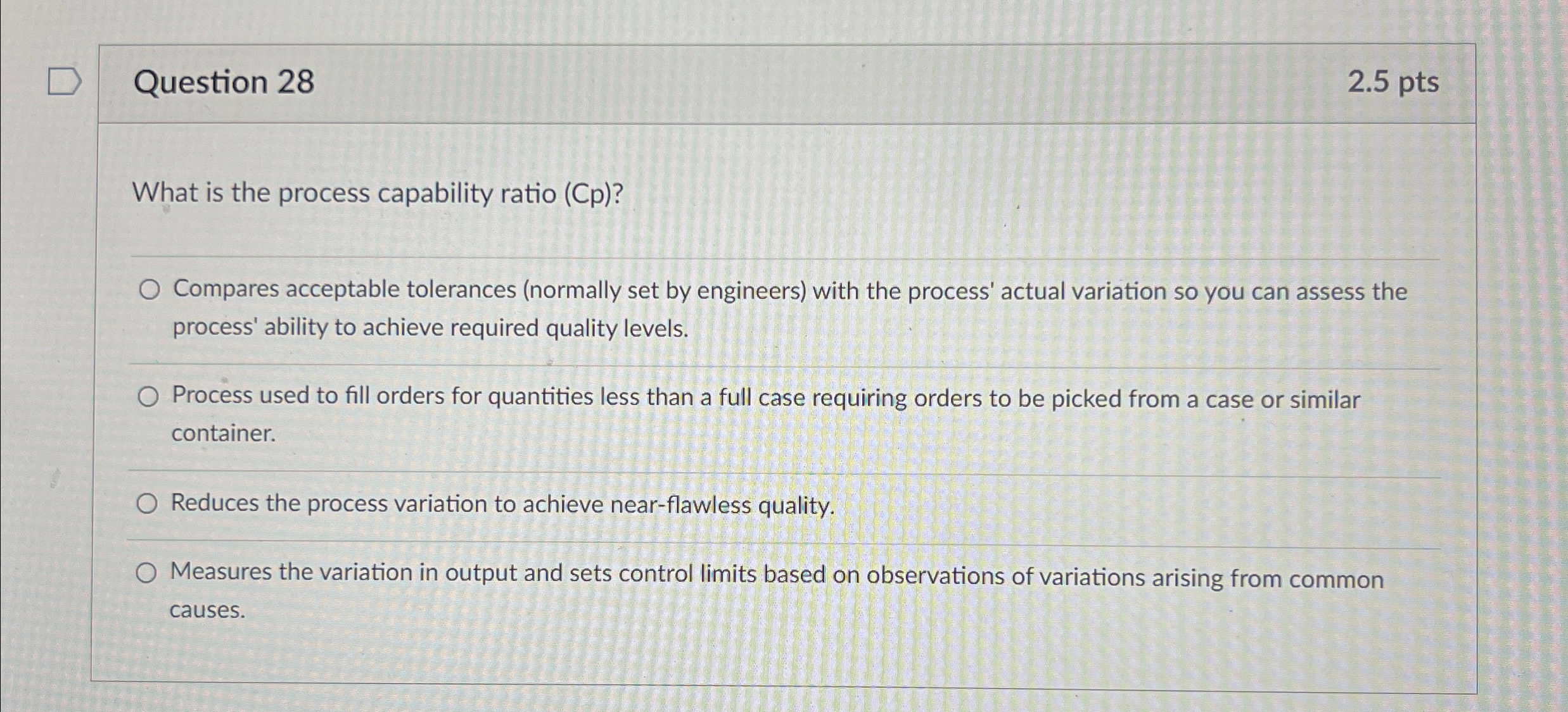  Question 28 2.5pts What is the process capability ratio (Cp)? Compares