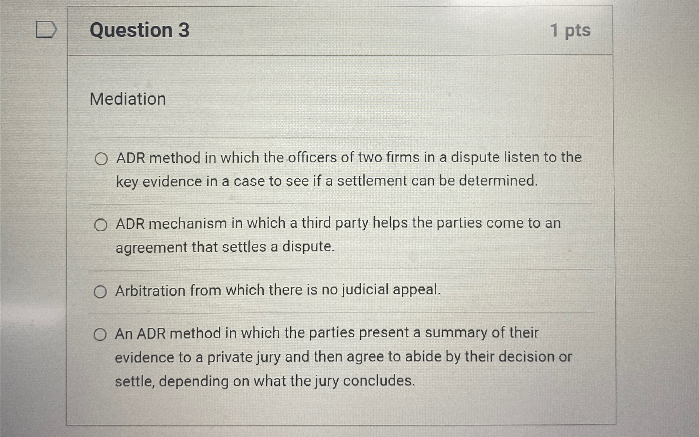  Question 3 1 pts Mediation ADR method in which the officers
