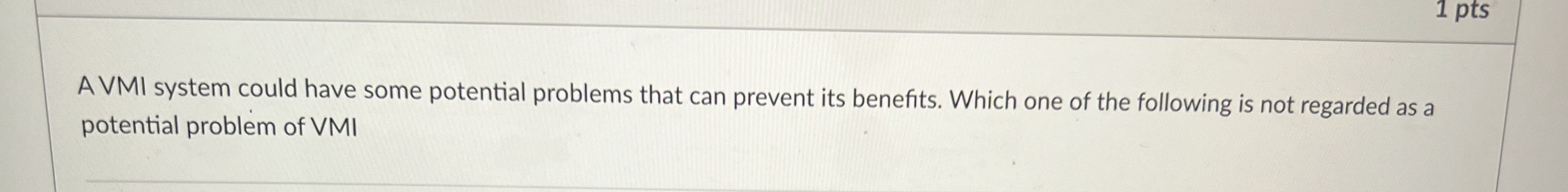  A VMI system could have some potential problems that can prevent