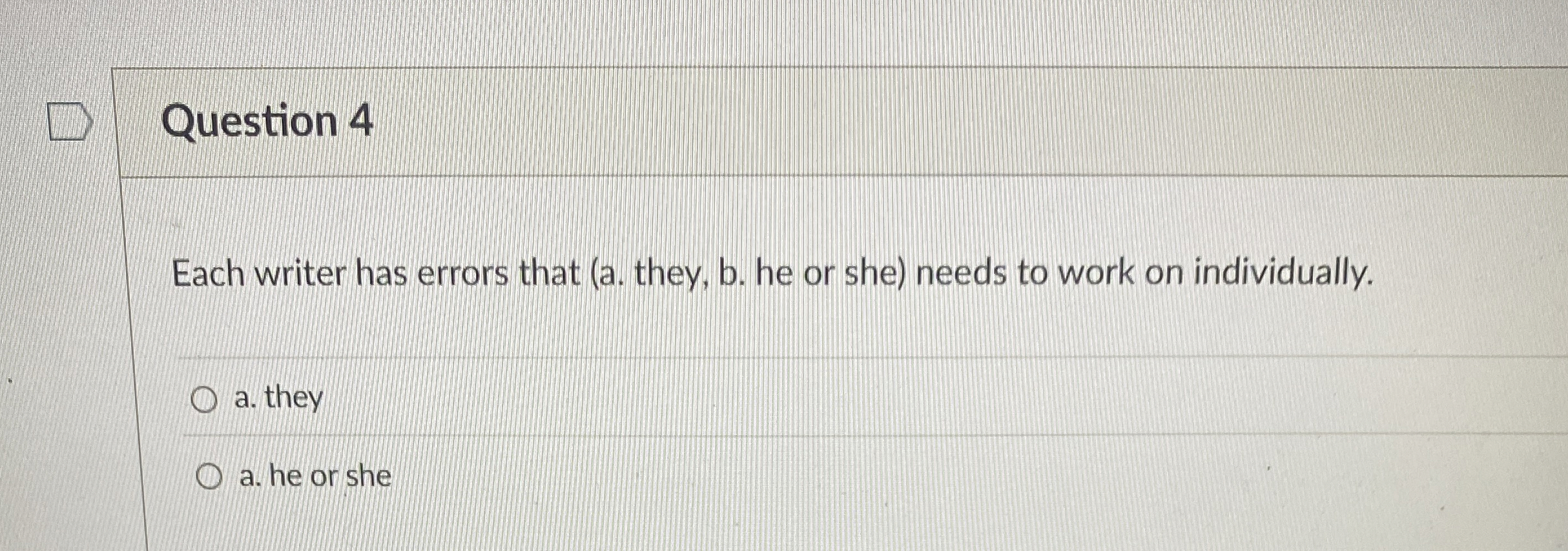  Question 4 Each writer has errors that (a. they, b. he