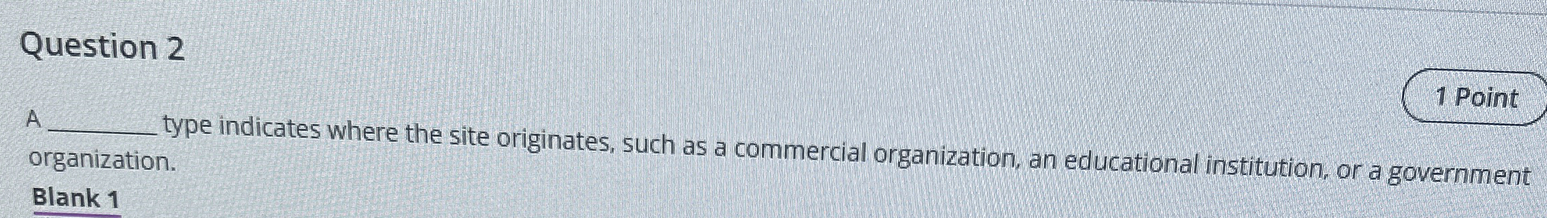  Question 2 A type indicates where the site originates, such as
