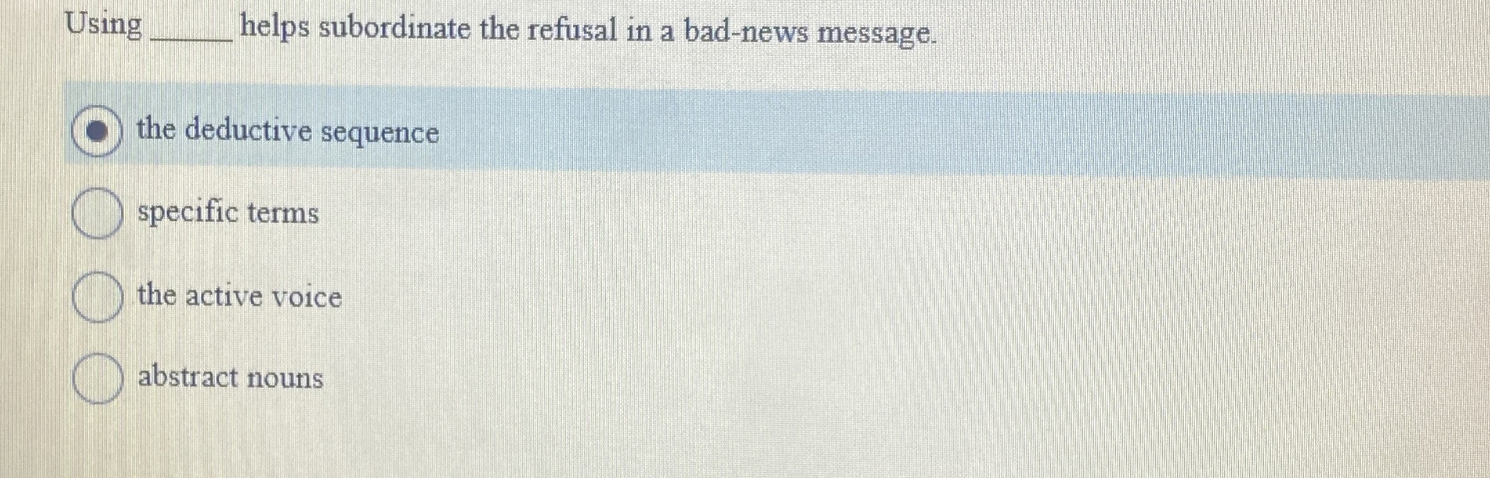  Using q, helps subordinate the refusal in a bad-news message. the