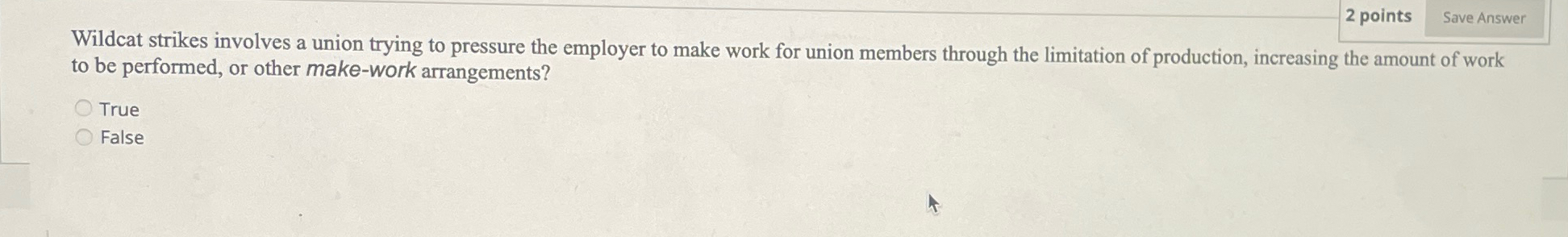  2 points Wildcat strikes involves a union trying to pressure the