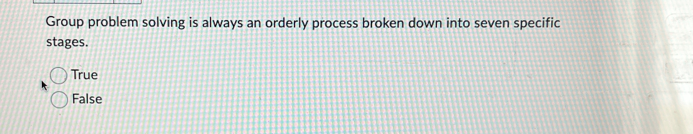  Group problem solving is always an orderly process broken down into