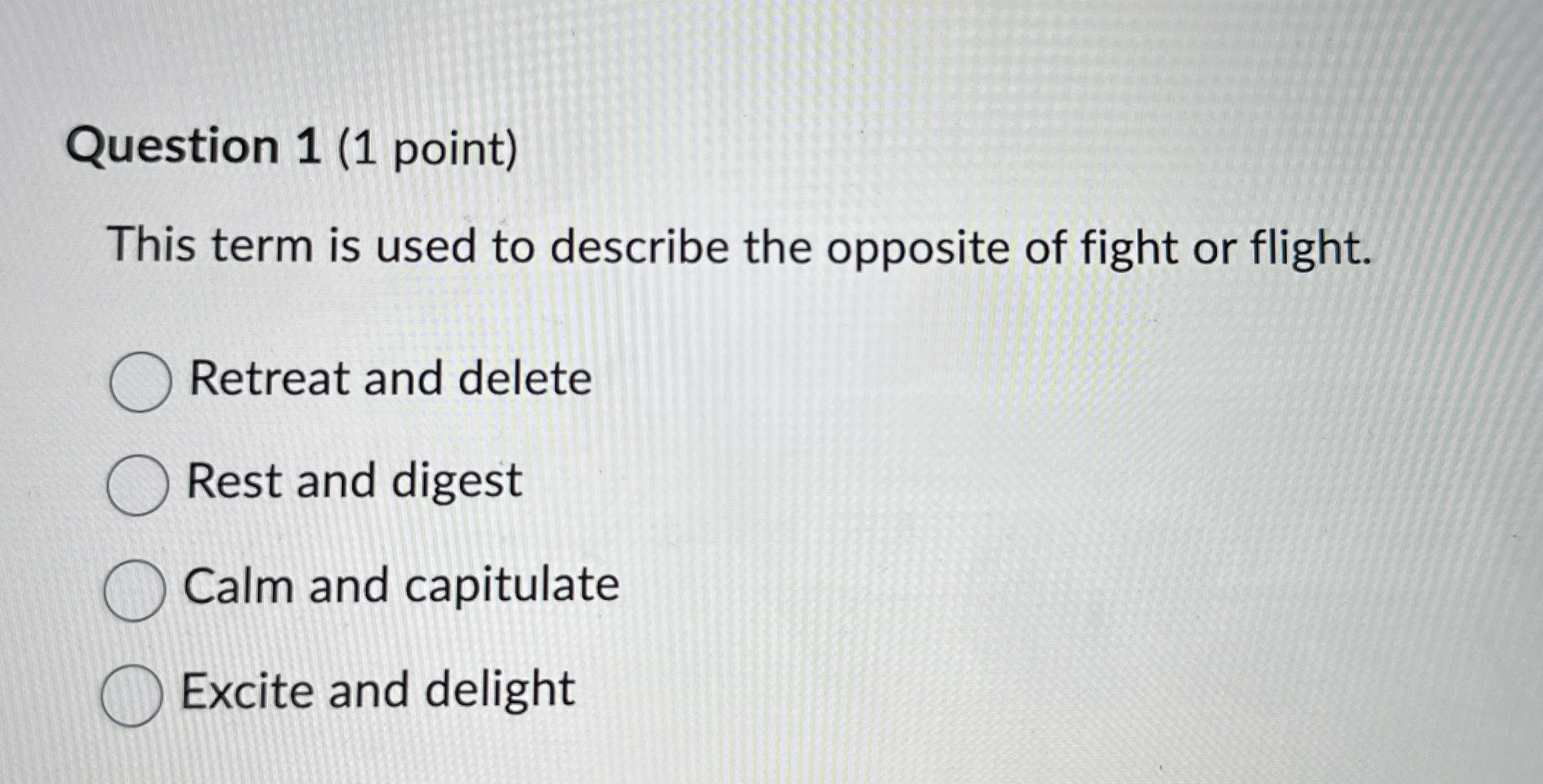  Question 1(1 point) This term is used to describe the opposite