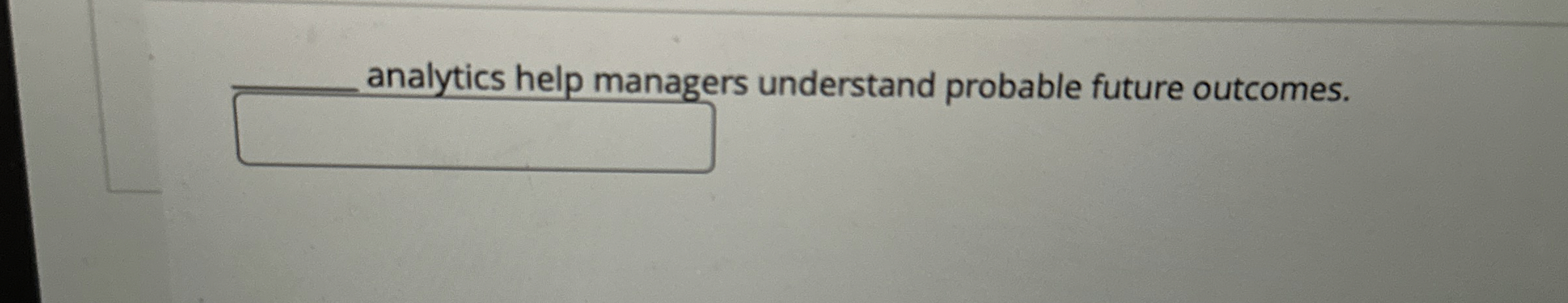  q, analytics held managers understand probable future outcomes. 