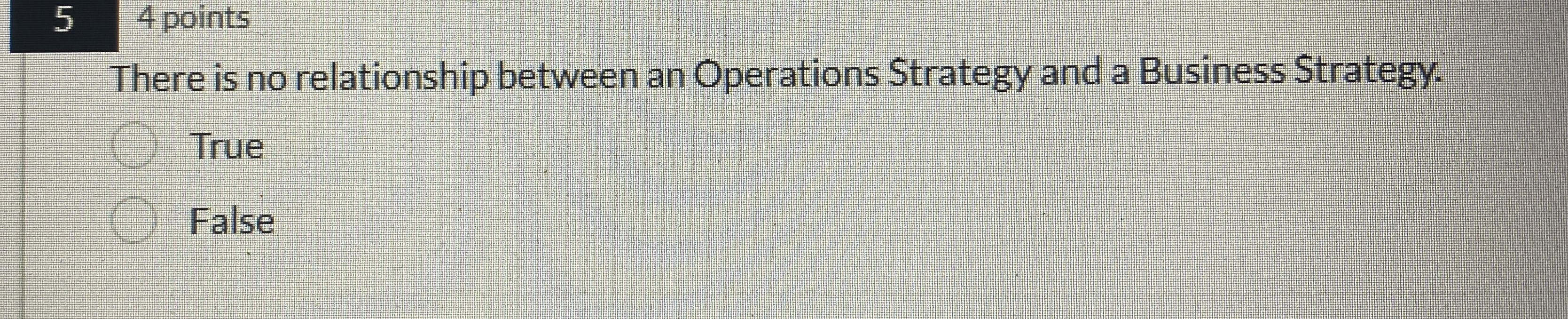  5,4 points There is no relationship between an Operations Strategy and