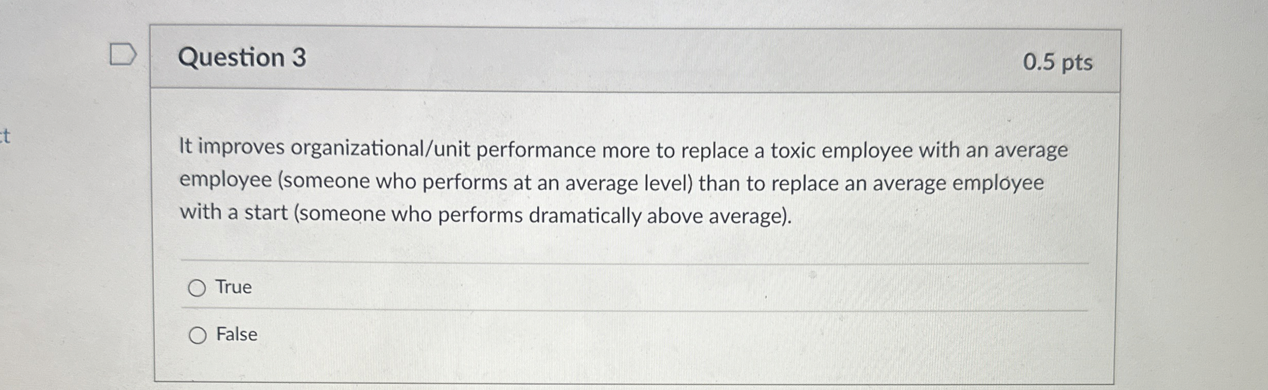  Question 3 0.5 pts It improves organizational/unit performance more to replace