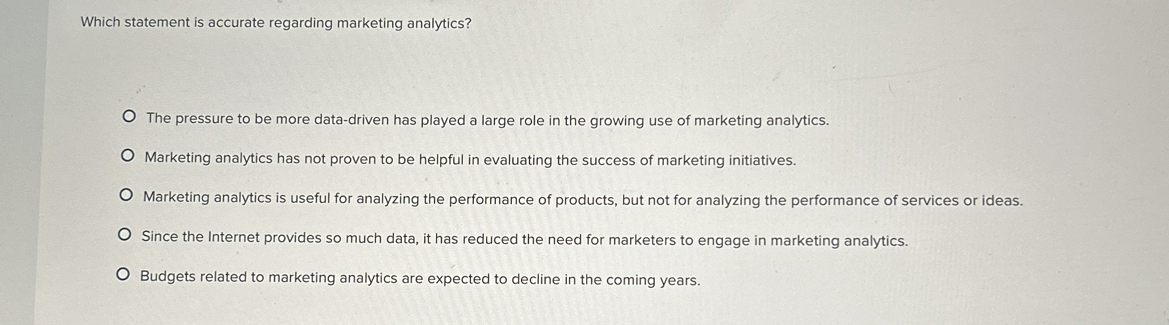  Which statement is accurate regarding marketing analytics? The pressure to be