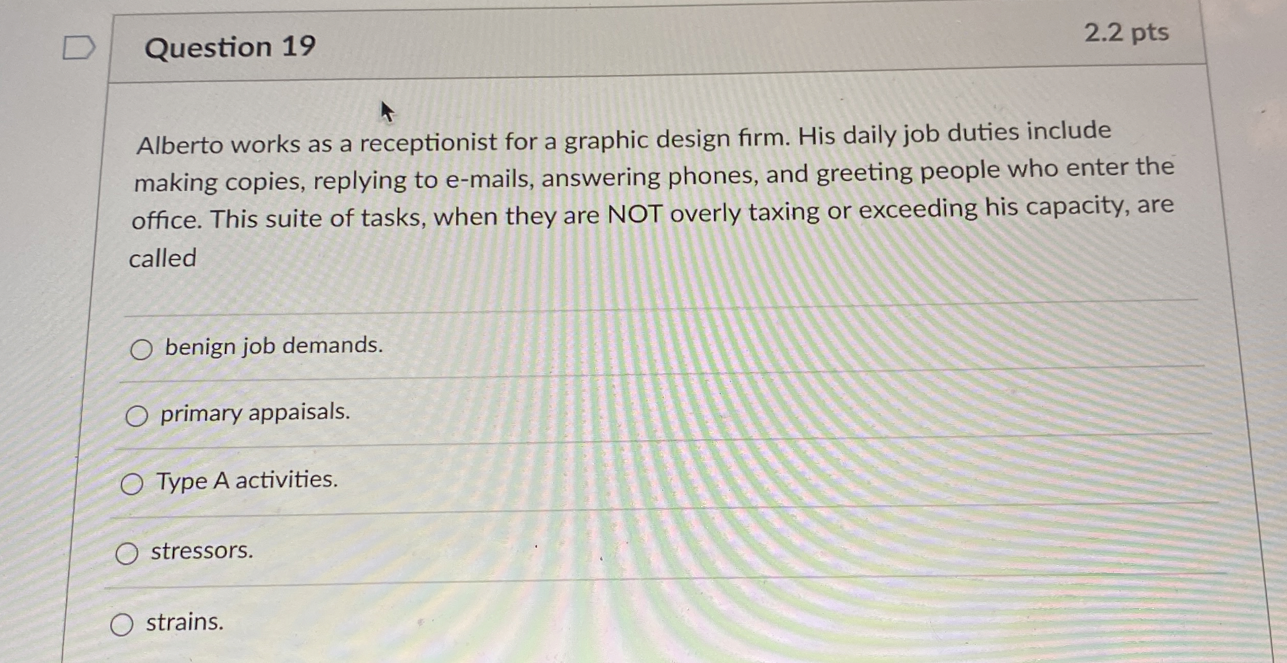  Question 19 2.2 pts Alberto works as a receptionist for a
