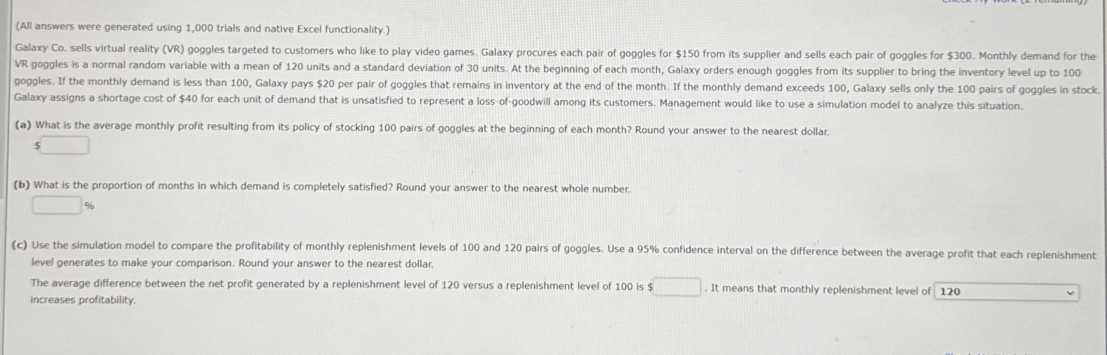  (All answers were generated using 1,000 trials and native Excel functionality.)