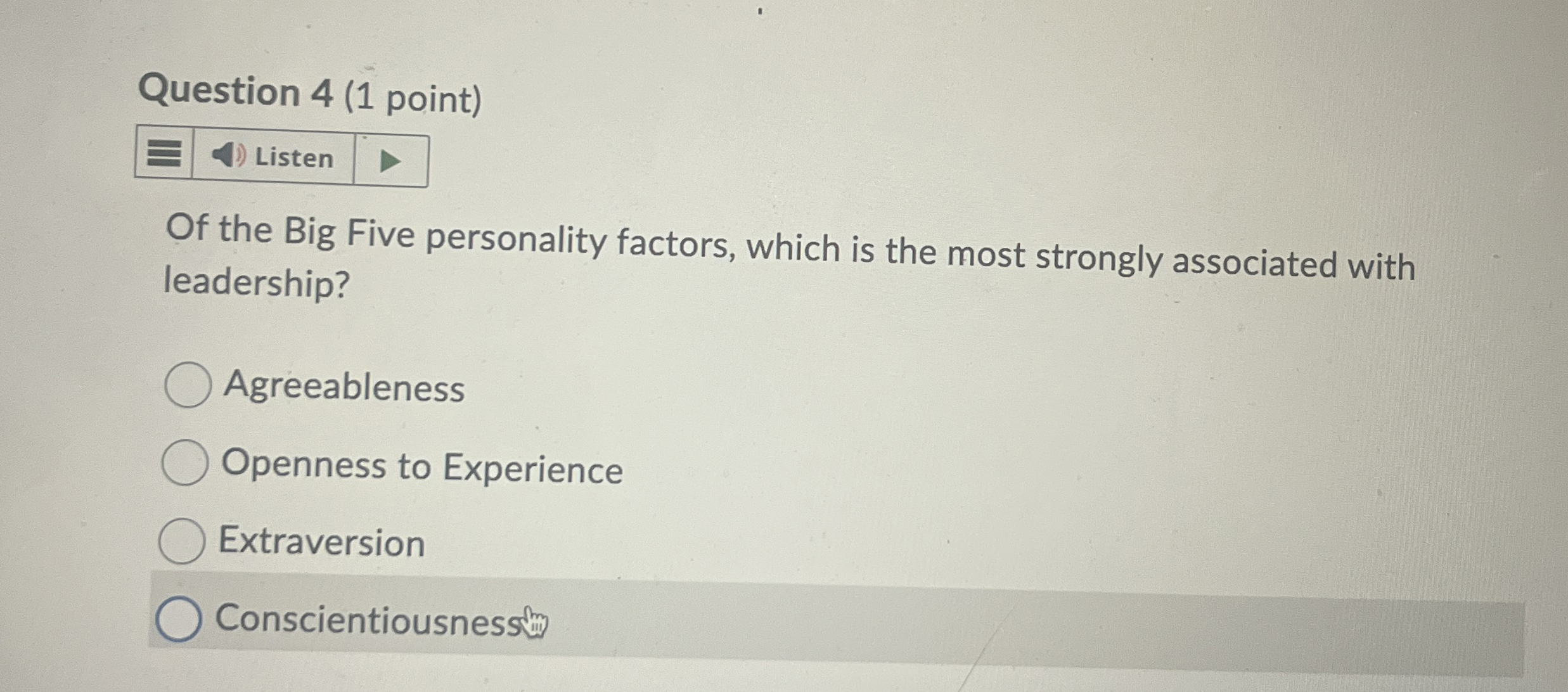  Question 4(1 point) Of the Big Five personality factors, which is