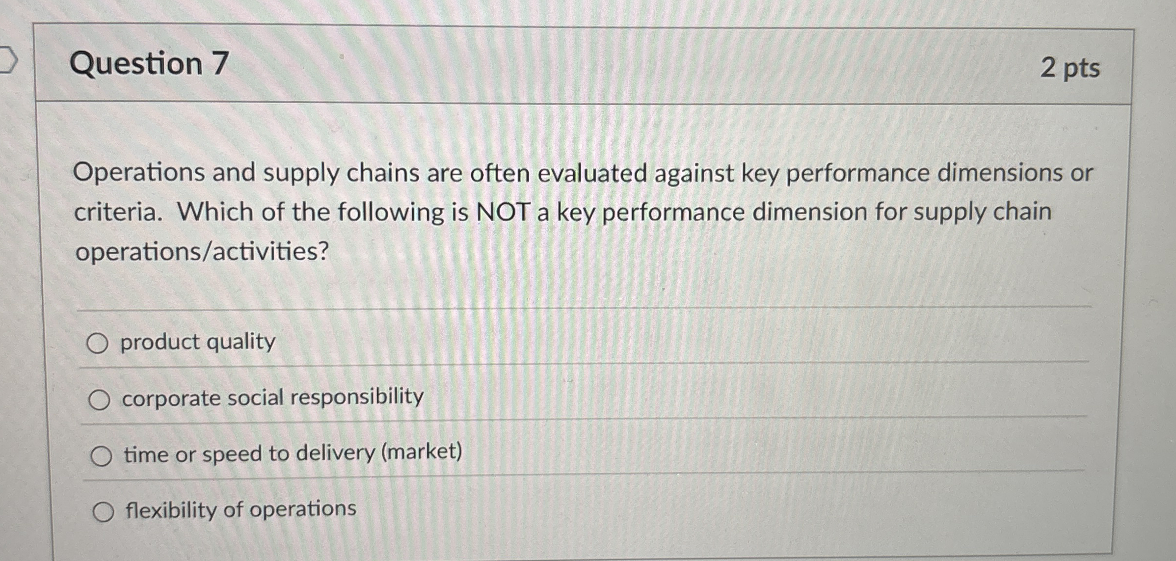  Question 7 Operations and supply chains are often evaluated against key