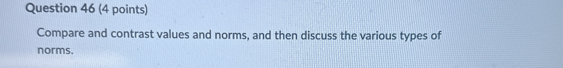  Question 46(4 points) Compare and contrast values and norms, and then