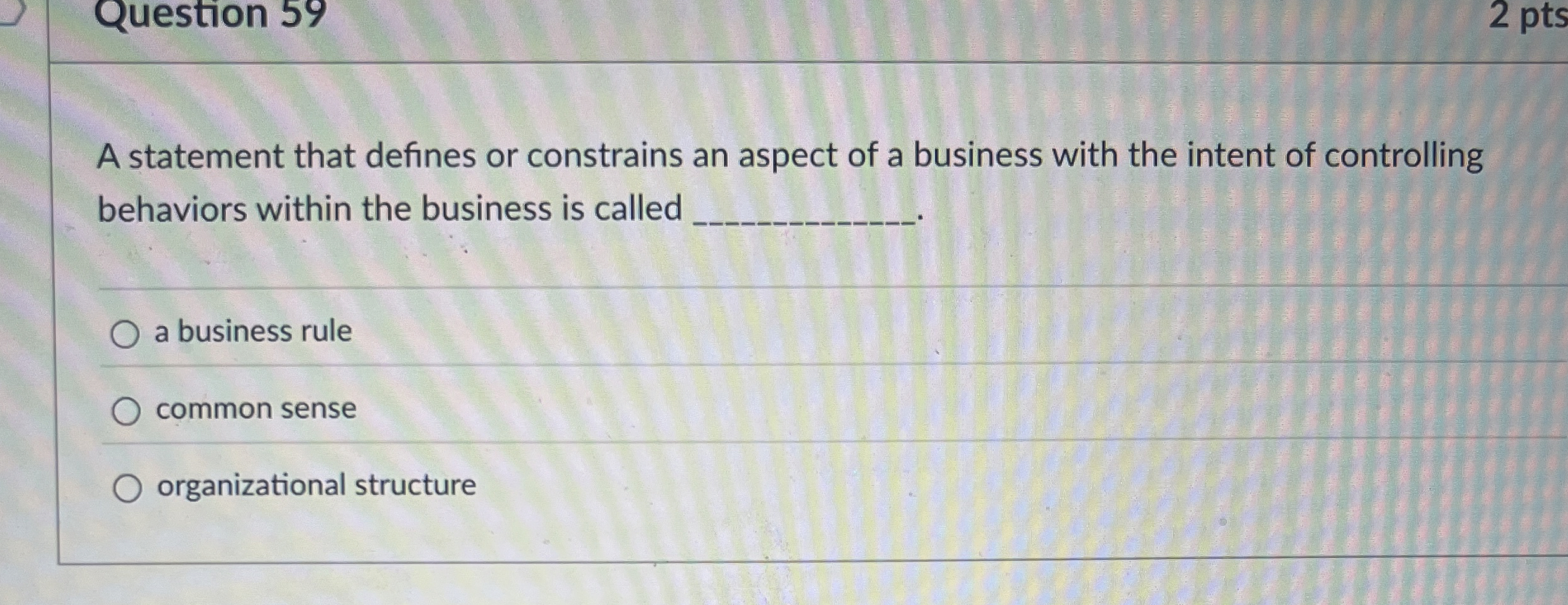  Question 59 A statement that defines or constrains an aspect of