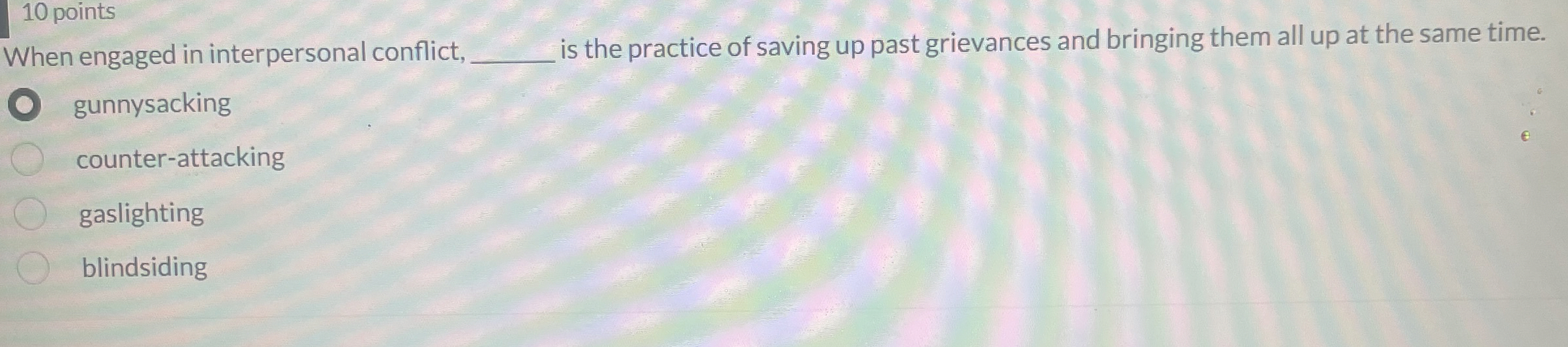  10 points When engaged in interpersonal conflict, q, is the practice