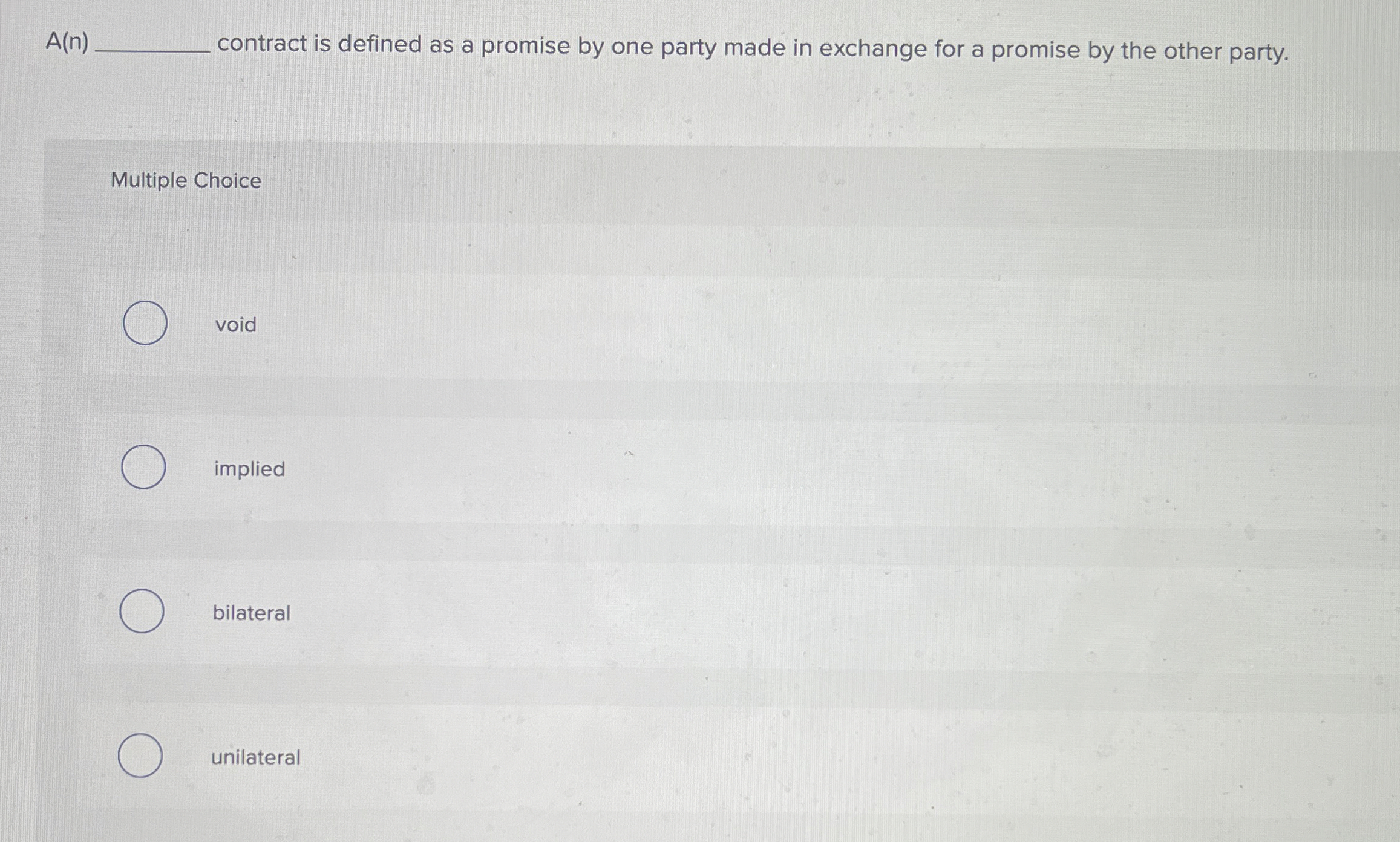  A(n) contract is defined as a promise by one party made