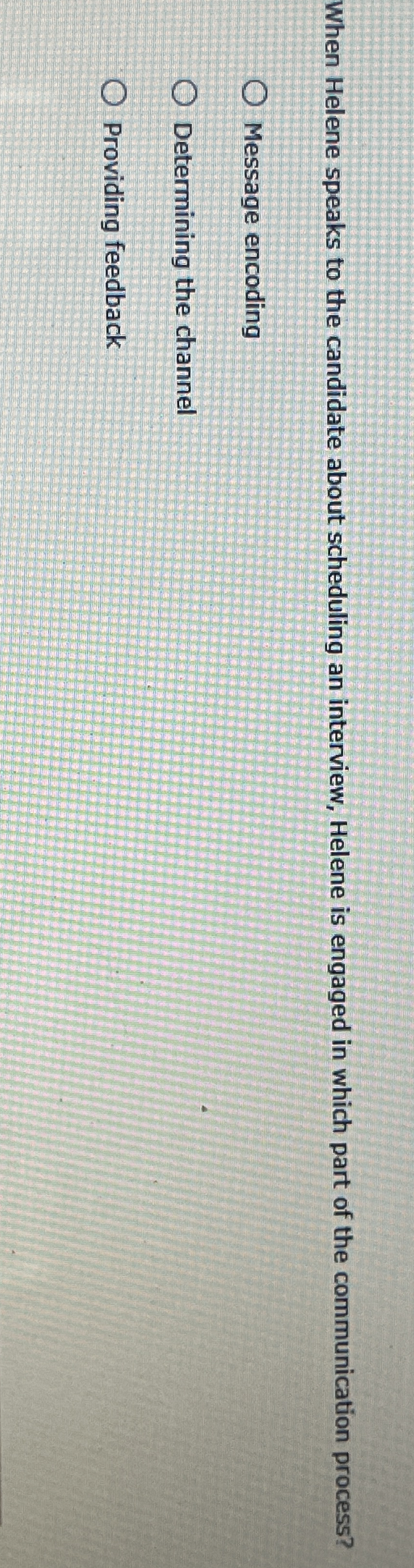  When Helene speaks to the candidate about scheduling an interview, Helene