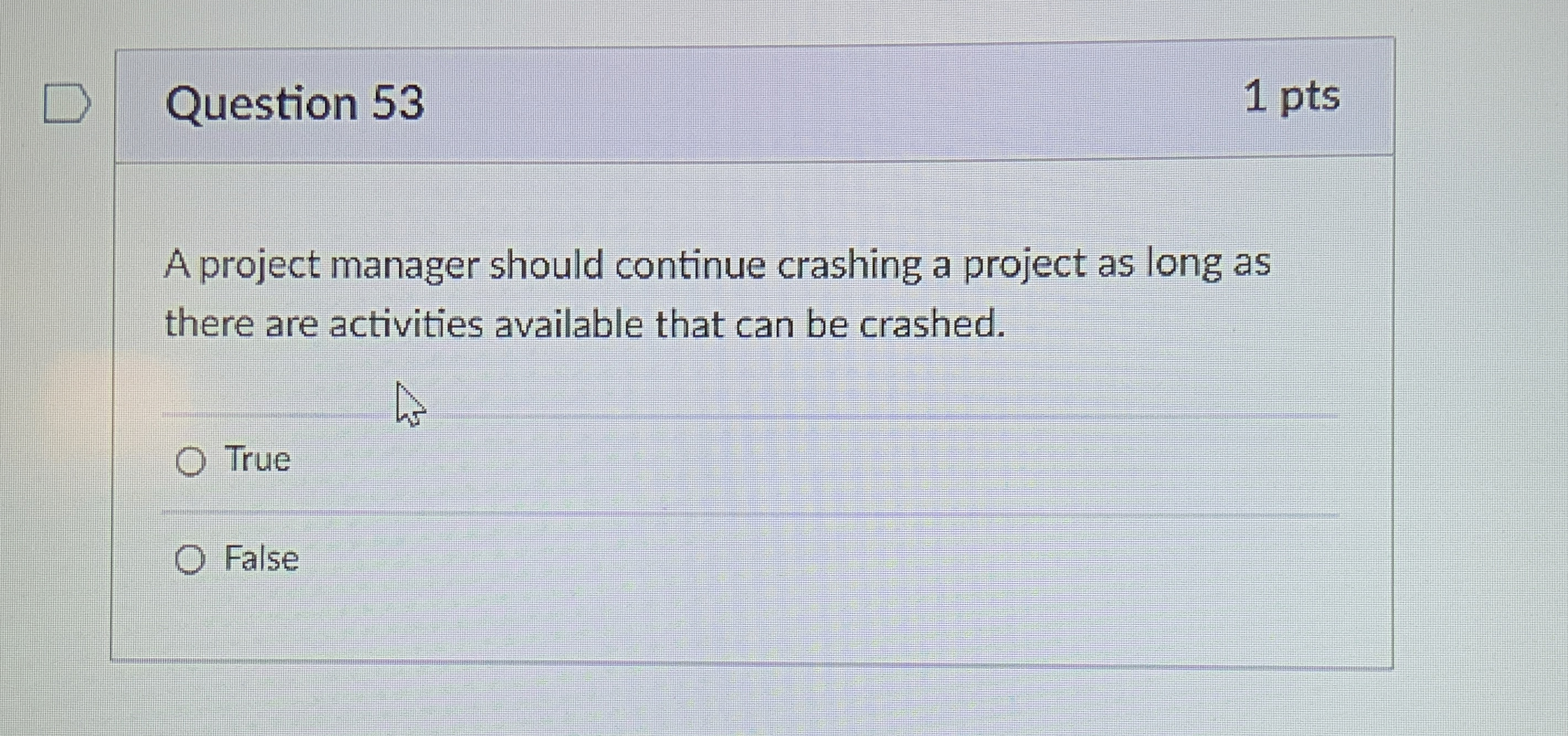  Question 53 1 pts A project manager should continue crashing a
