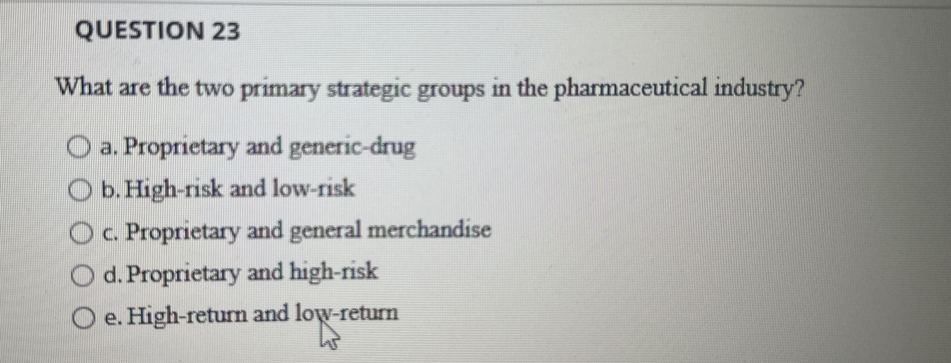 QUESTION 23 What are the two primary strategic groups in the pharmaceutical