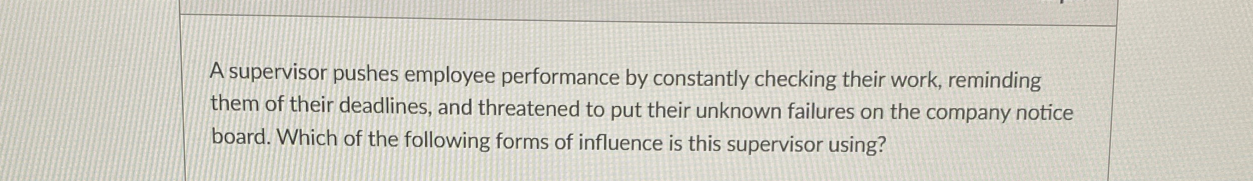 A supervisor pushes employee performance by constantly checking their work, reminding